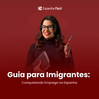 Guia para Imigrantes: Conquistando Emprego na Espanha